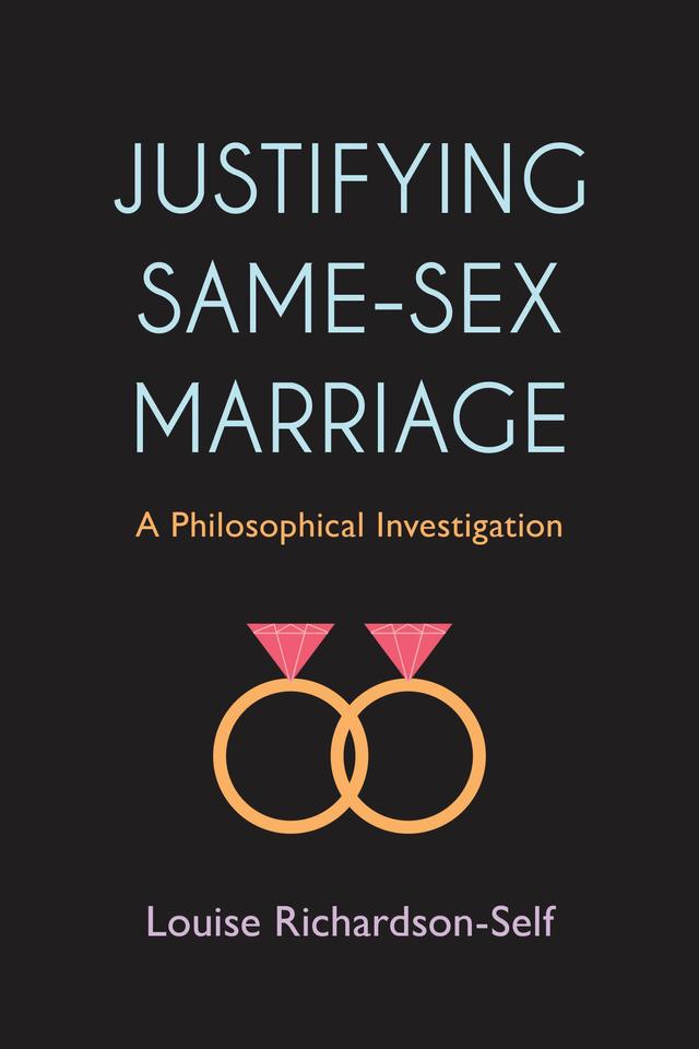 Justifying Same-Sex Marriage by Louise Richardson-Self