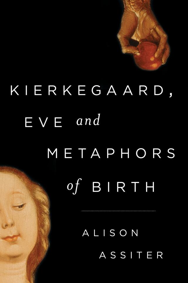 Kierkegaard, Eve and Metaphors of Birth by Alison Assiter