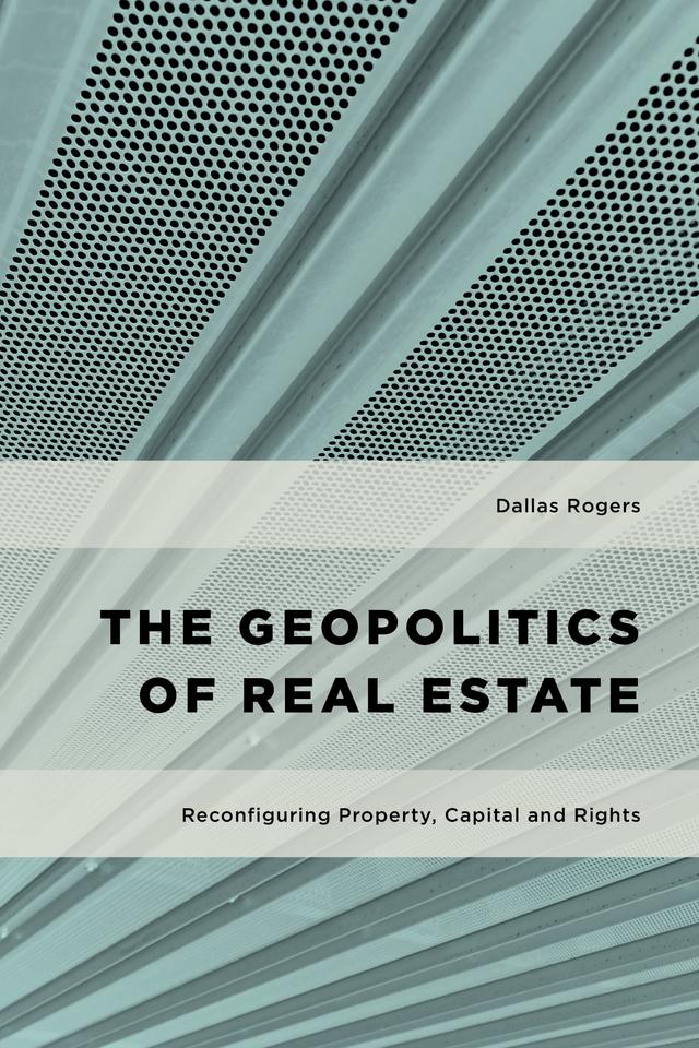 The Geopolitics of Real Estate by Dallas Rogers