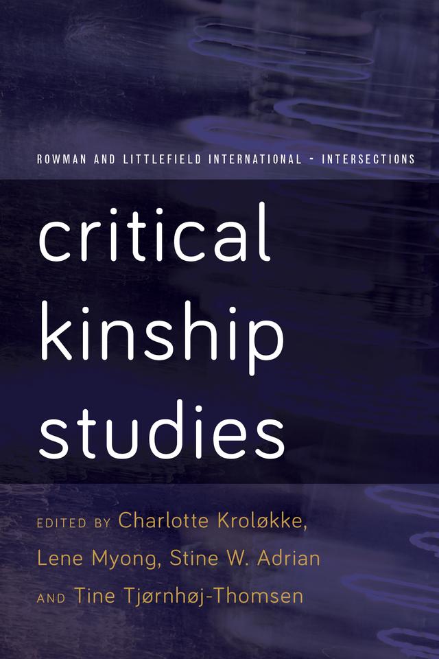 Critical Kinship Studies by Charlotte Kroløkke, Lene  Myong, Stine Willum Adrian, Tine Tjørnhøj-Thomsen