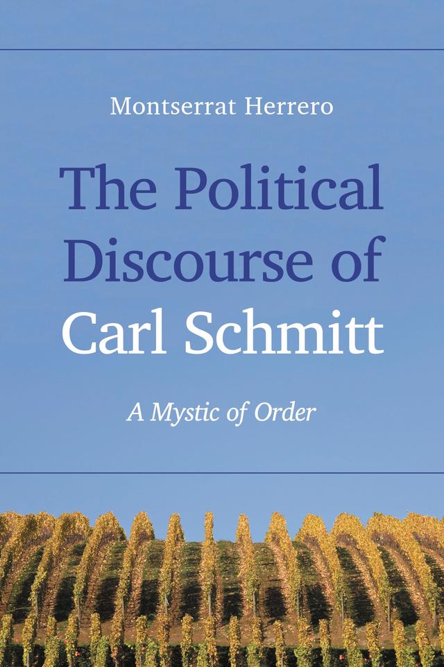 The Political Discourse of Carl Schmitt by Montserrat Herrero