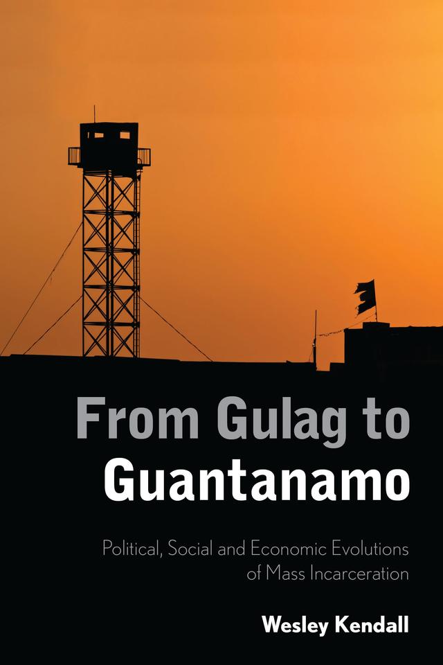 From Gulag to Guantanamo by Wesley Kendall