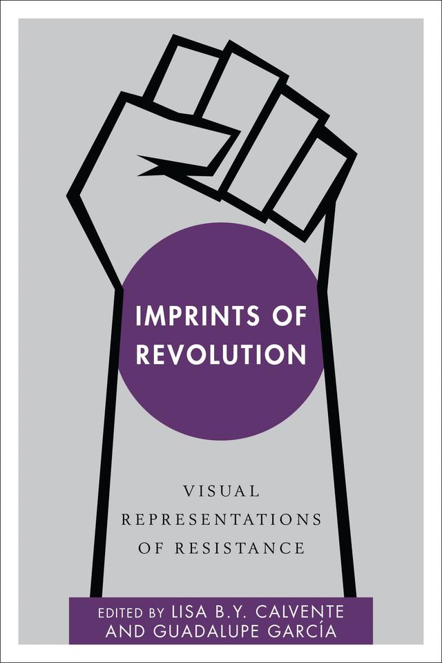 Imprints of Revolution by Guadalupe García, Lisa B. Y. Calvente