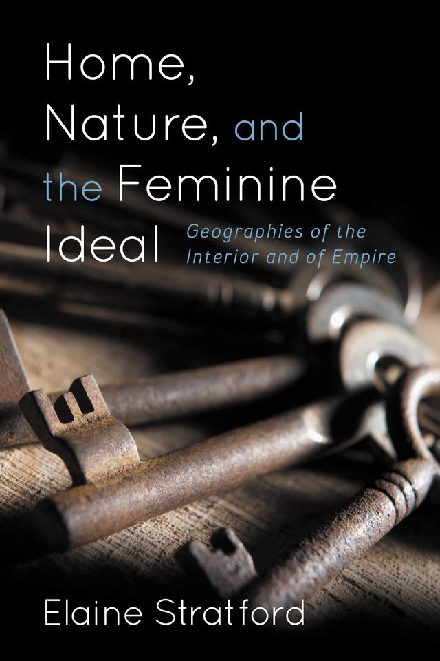 Home, Nature, and the Feminine Ideal by Elaine Stratford