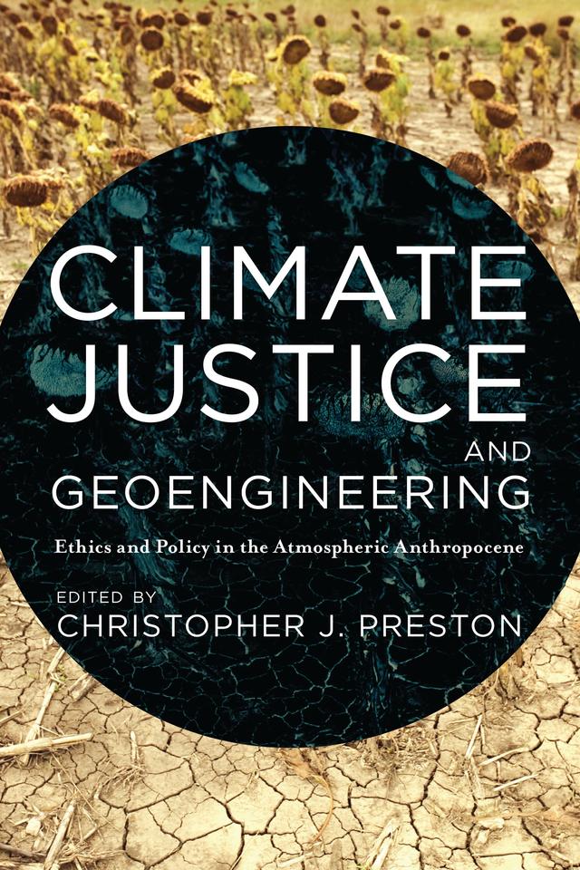 Climate Justice and Geoengineering by Christopher J. Preston