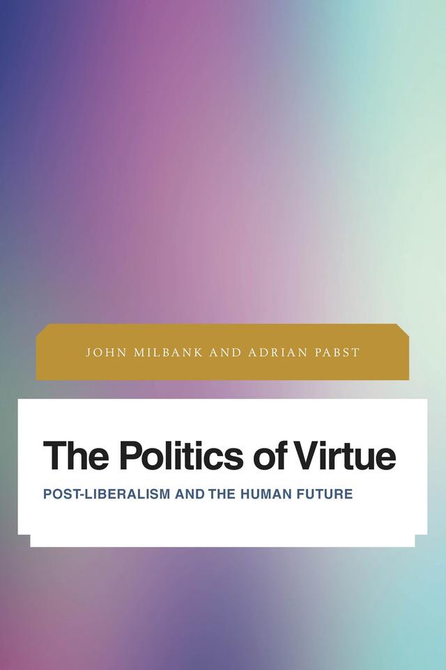 The Politics of Virtue by Adrian Pabst, John Milbank