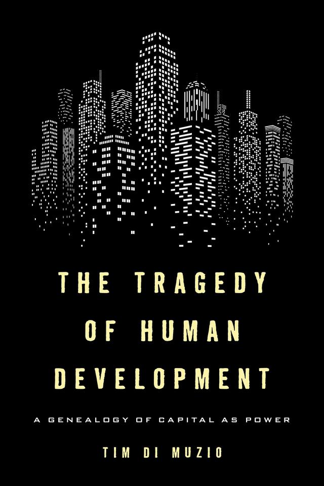 The Tragedy of Human Development by Tim Di Muzio