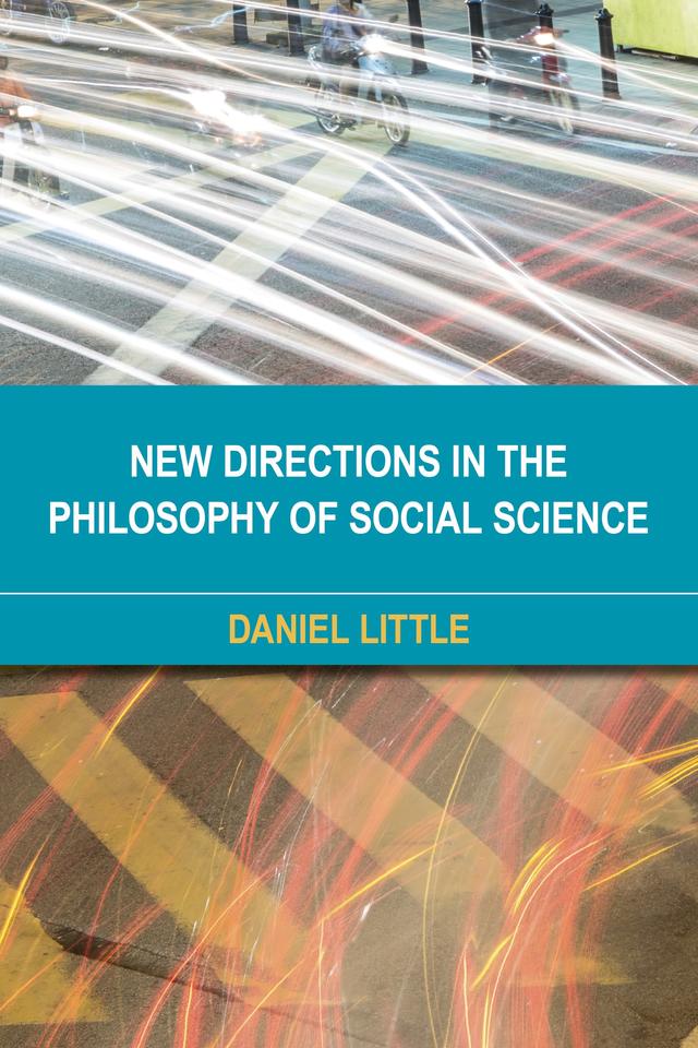New Directions in the Philosophy of Social Science by Daniel Little