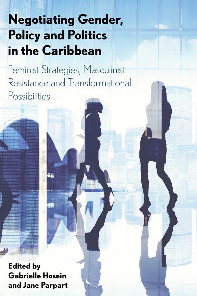 Negotiating Gender, Policy and Politics in the Caribbean by Gabrielle Hosein, Jane Parpart