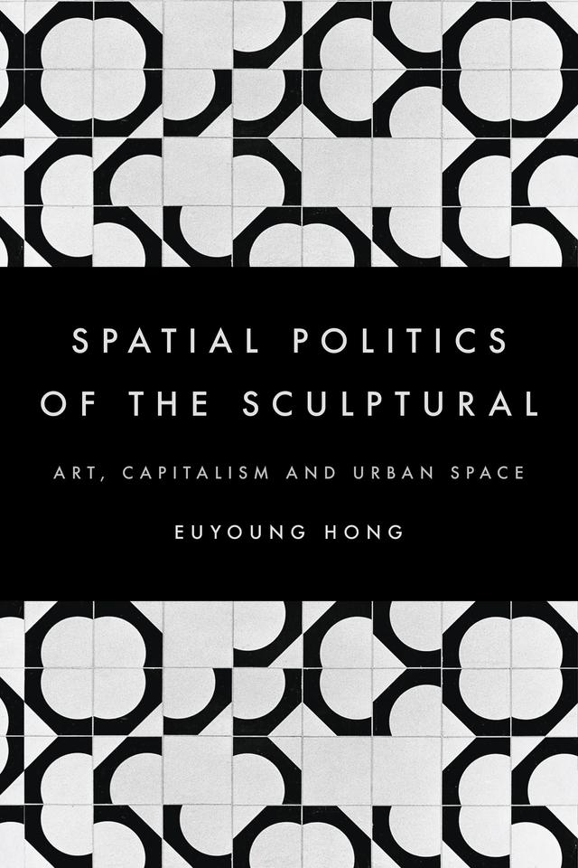 The Spatial Politics of the Sculptural by Euyoung Hong