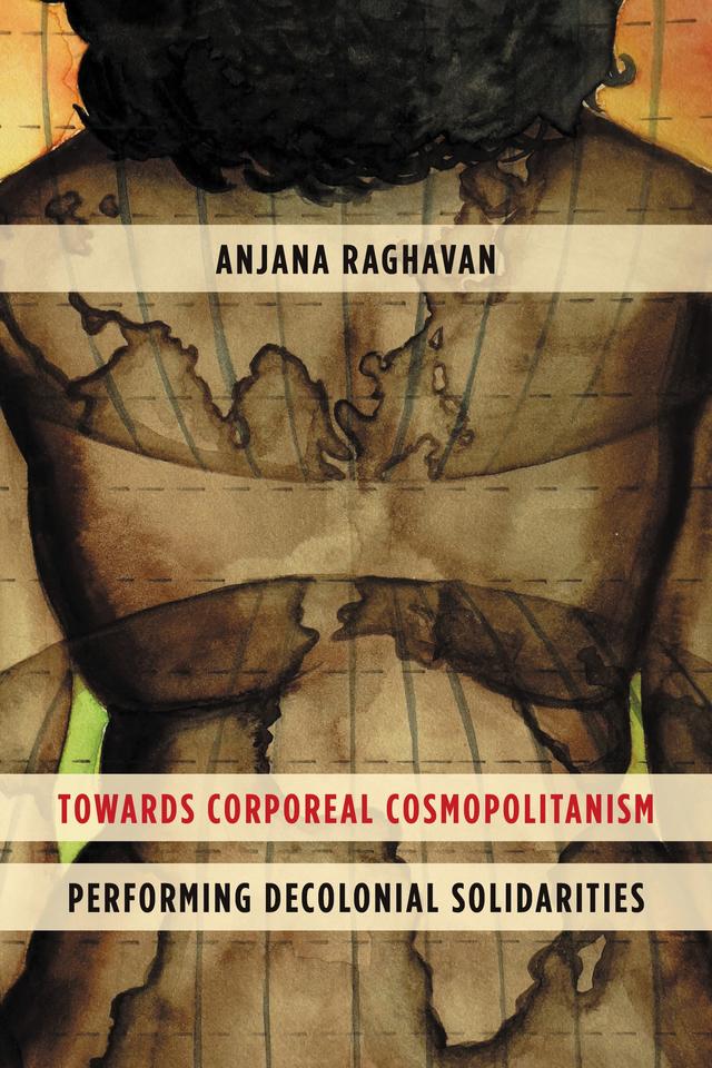 Towards Corporeal Cosmopolitanism by Anjana Raghavan