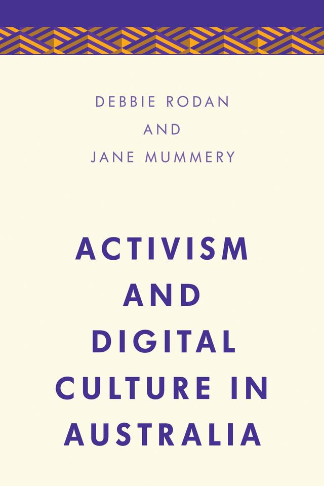 Activism and Digital Culture in Australia by Debbie  Rodan, Jane Mummery