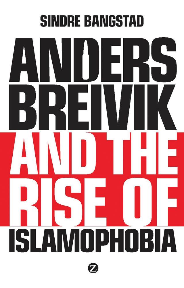 Anders Breivik and the Rise of Islamophobia by Sindre Bangstad
