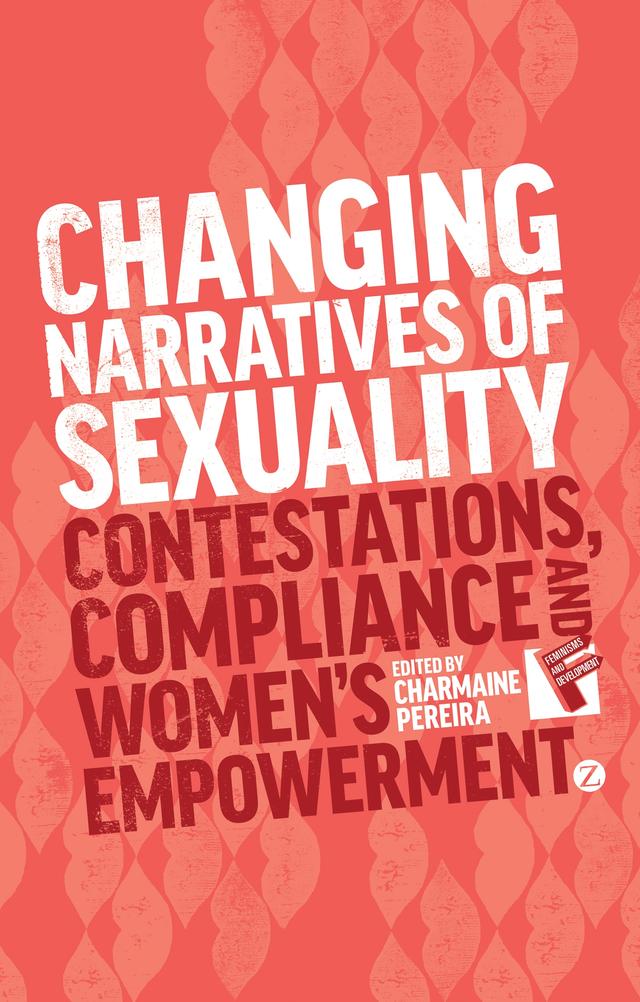 Changing Narratives of Sexuality by Assistant Professor Mona Ali, Bibi Bakare-Yusuf, Cecilia Sardenberg, Charmaine Pereira, Mulki Al-Sharmani, Penny Johnson, Professor Deevia Bhana, Samia Huq, Susie Jolly