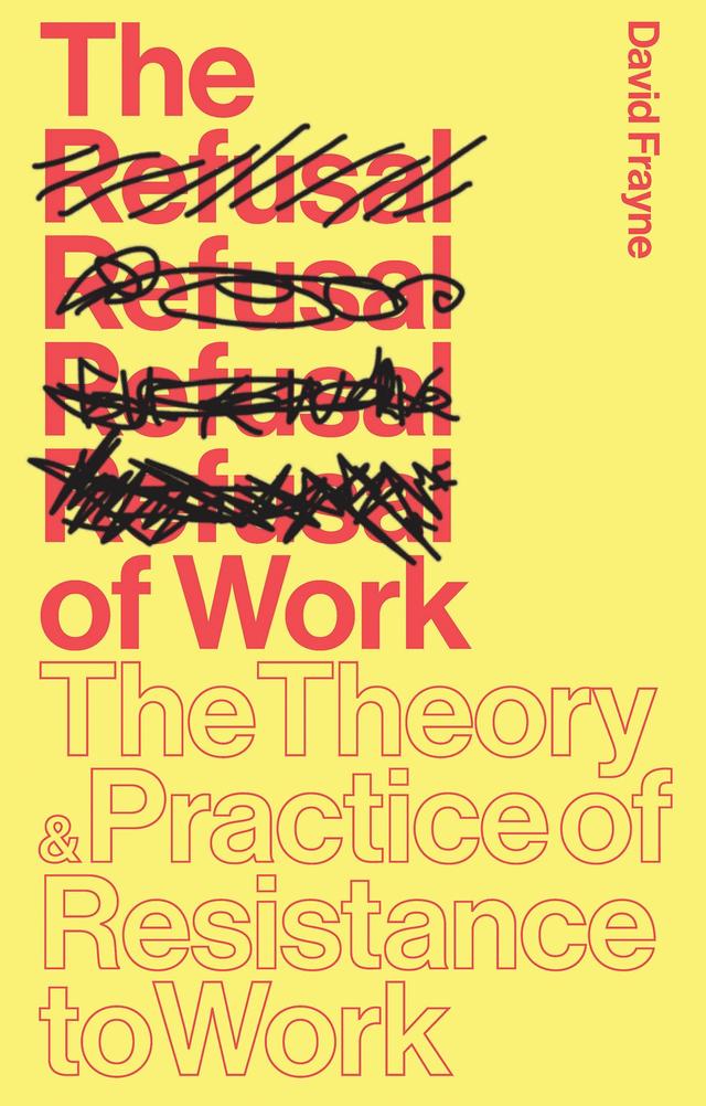 The Refusal of Work by David Frayne