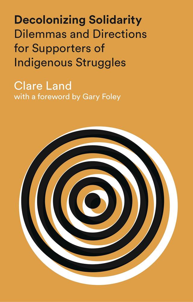 Decolonizing Solidarity by Clare Land, Gary Foley
