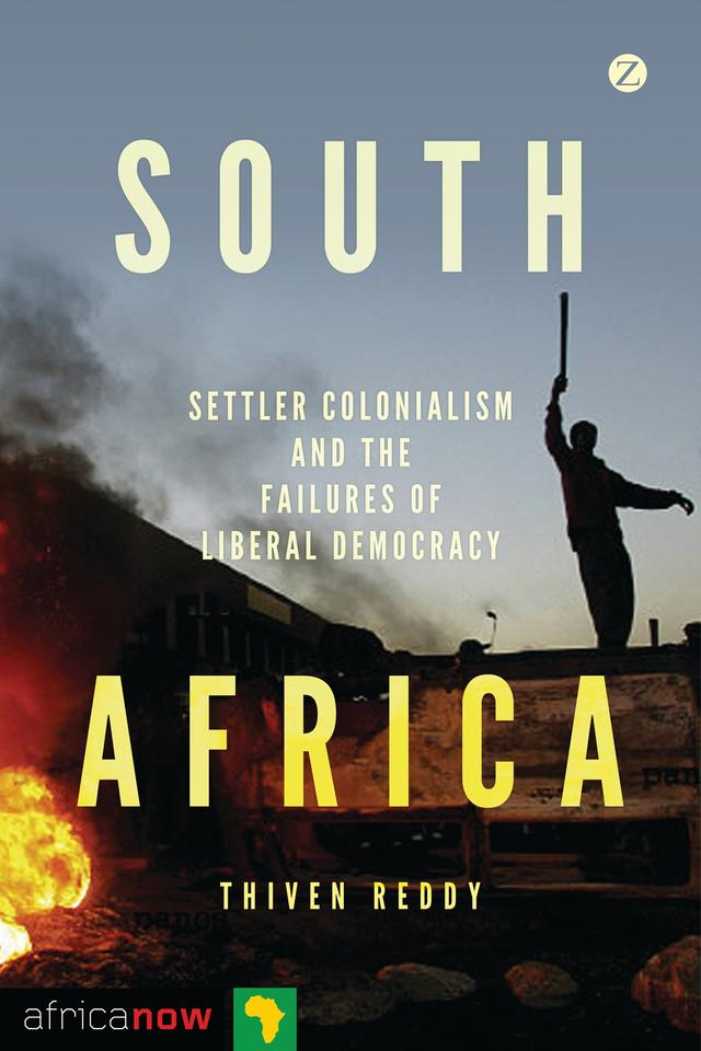 South Africa, Settler Colonialism and the Failures of Liberal Democracy by Doctor Thiven Reddy