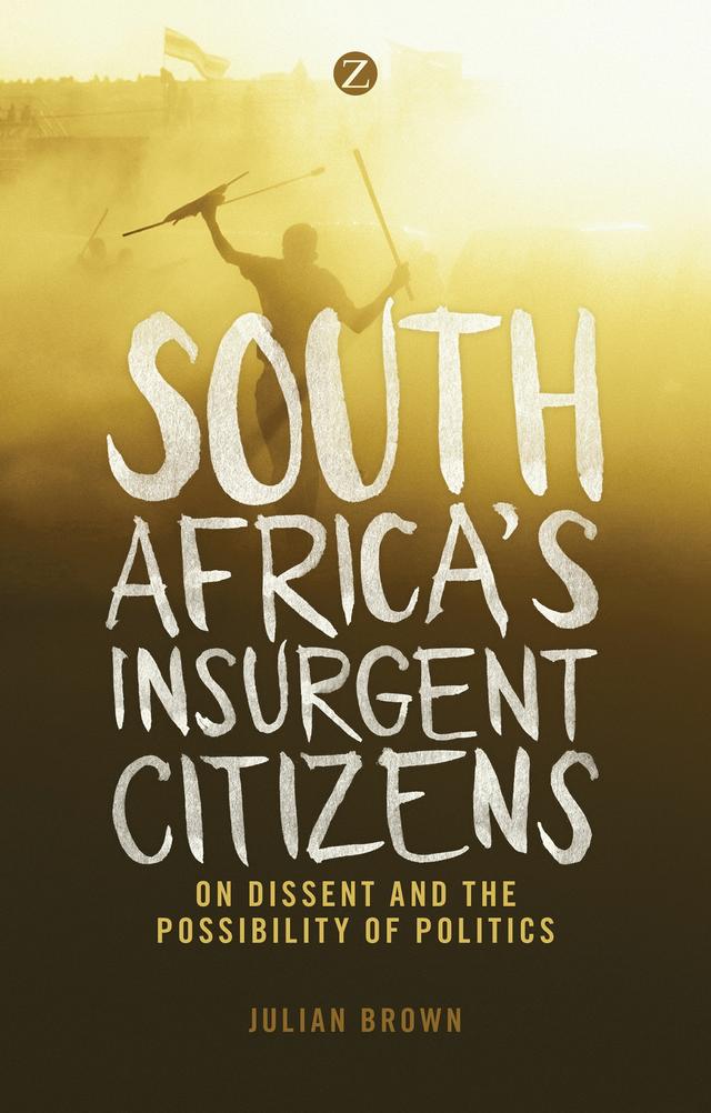 South Africa's Insurgent Citizens by Doctor Julian Brown