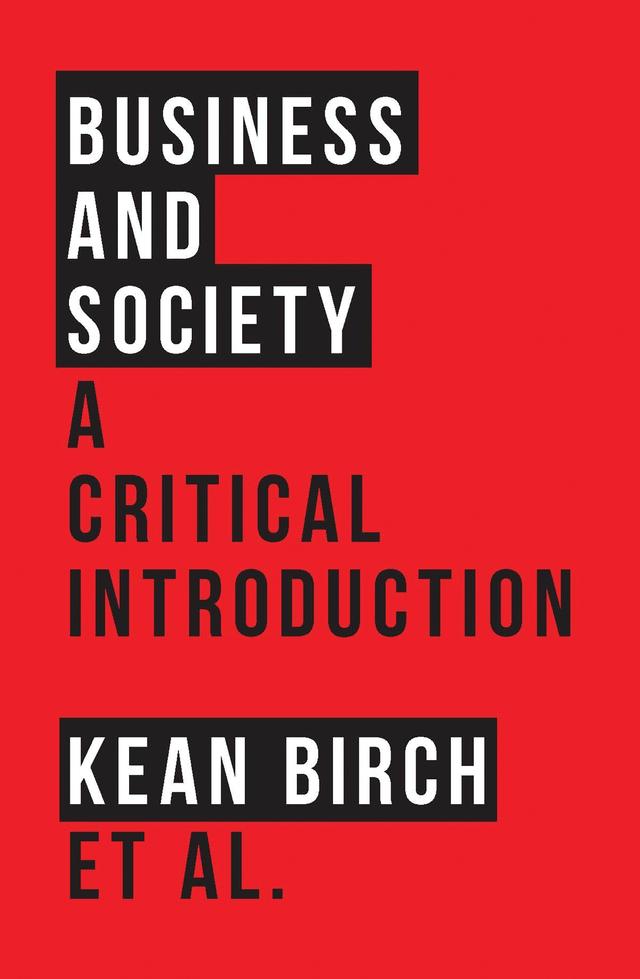 Business and Society by Alberto Salazar, Caroline Hossein, Kean Birch, Mark Peacock, Richard Wellen, Sonya Scott