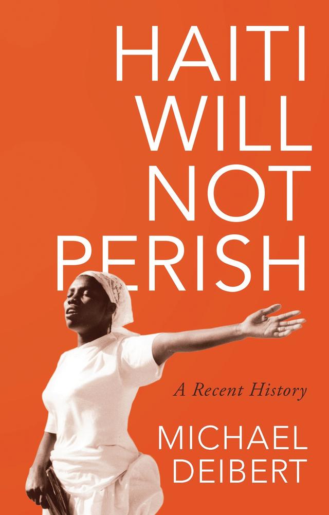 Haiti Will Not Perish by Michael Deibert