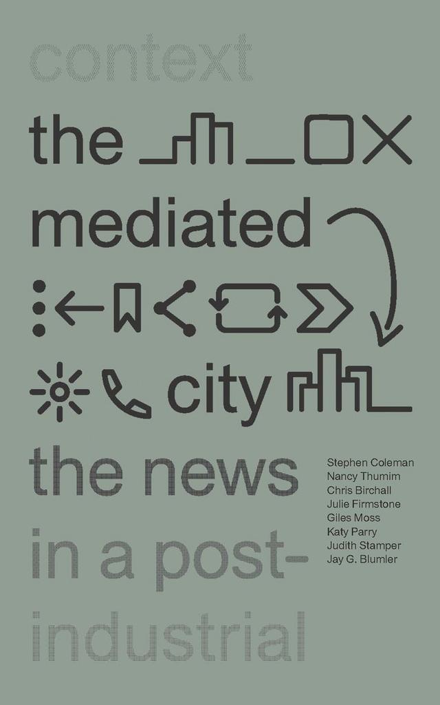 The Mediated City by Chris Birchall, Giles Moss, Jay G. Blumler, Judith Stamper, Julie Firmstone, Katy Parry, Nancy Thumim, Stephen Coleman