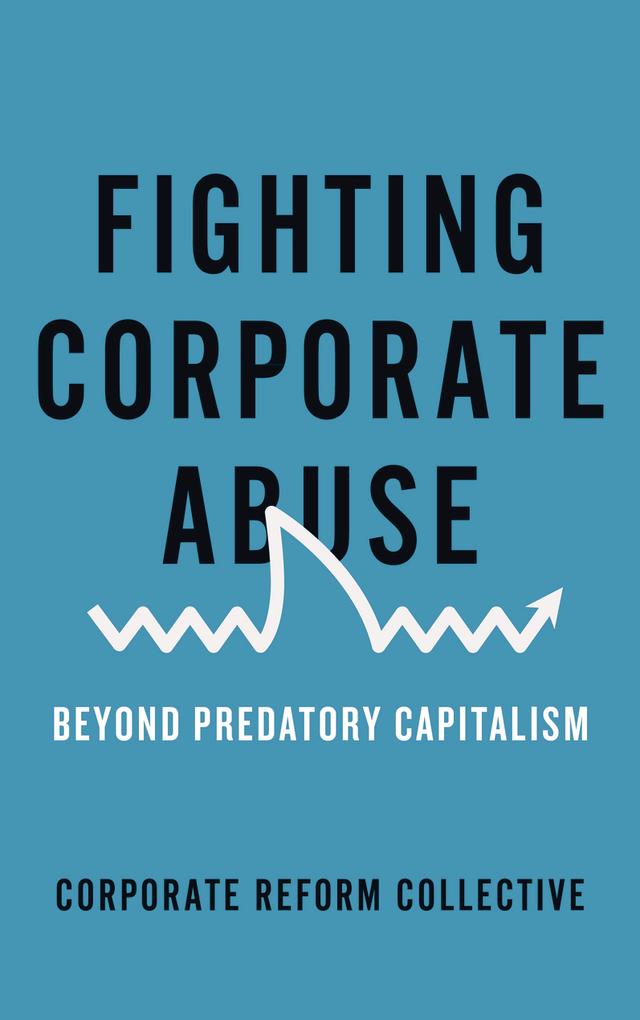 Fighting Corporate Abuse by Corporate Reform Collective
