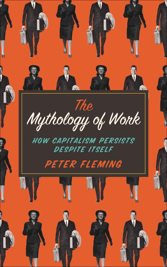 The Mythology of Work by Peter Fleming