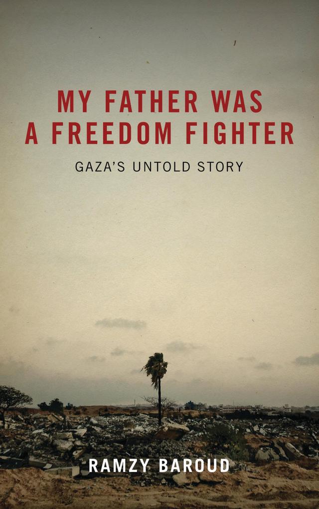 My Father Was a Freedom Fighter by Ramzy Baroud