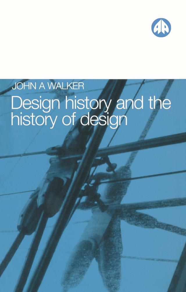 Design History and the History of Design by John A. Walker