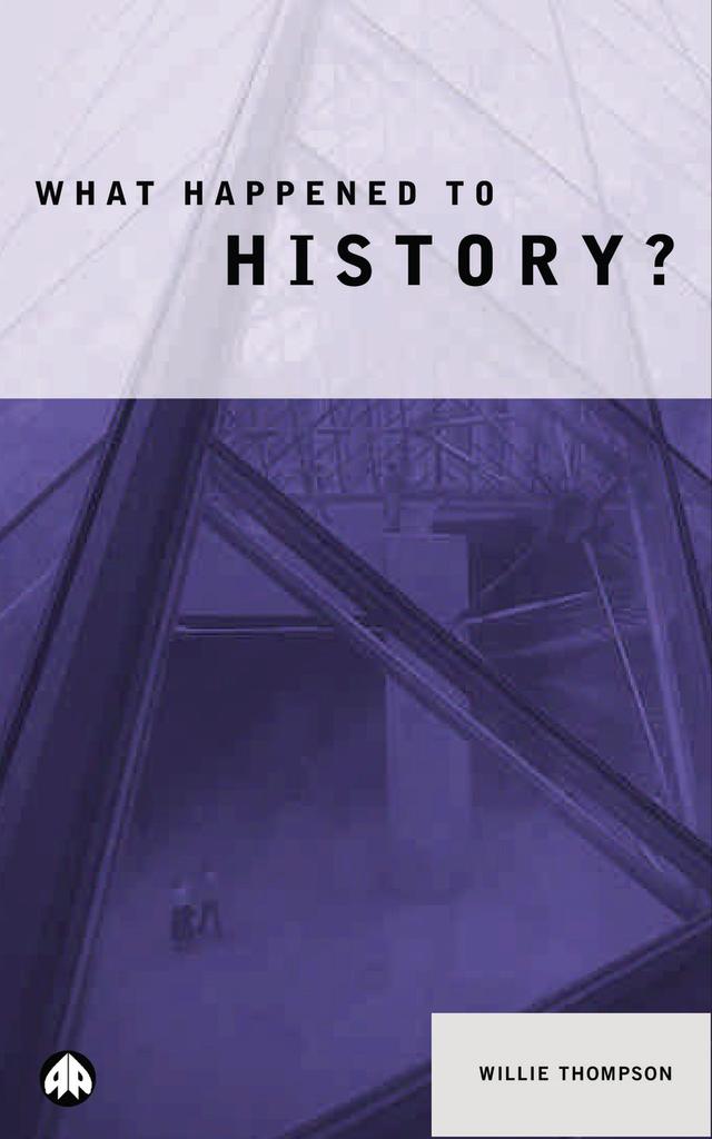 What Happened to History? by Willie Thompson