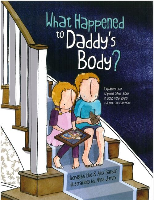 What Happened to Daddy's Body? by Alex Barber, Elke Barber