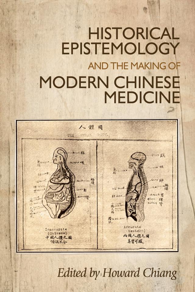 Historical epistemology and the making of modern Chinese medicine by Howard Chiang