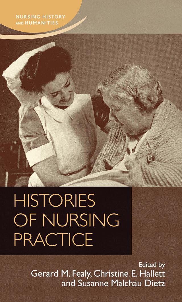 Histories of nursing practice by Christine E. Hallett, Gerard Fealy, Susanne Malchau Dietz