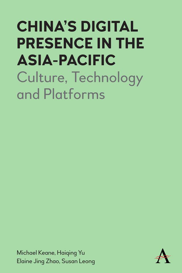 China’s Digital Presence in the Asia-Pacific by Elaine J. Zhao, Haiqing Yu, Michael Keane, Susan Leong