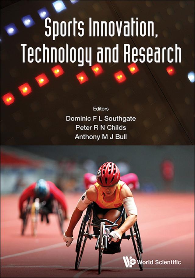 SPORTS INNOVATION, TECHNOLOGY AND RESEARCH by Anthony M J Bull, Dominic F L Southgate, Peter R N Childs