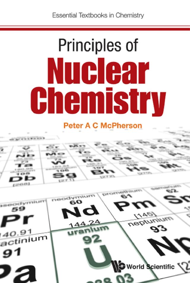 PRINCIPLES OF NUCLEAR CHEMISTRY by Peter A C Mcpherson