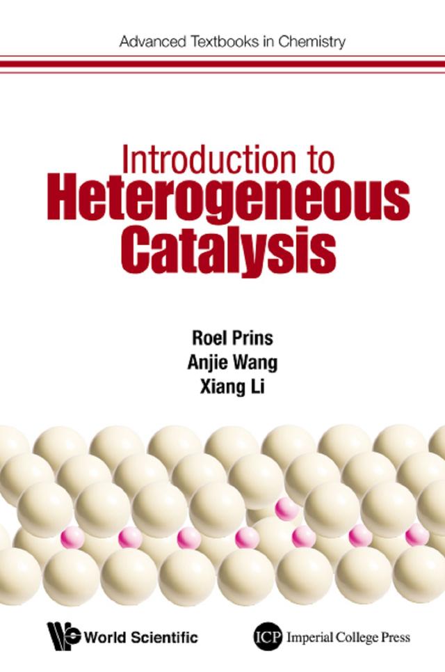 INTRODUCTION TO HETEROGENEOUS CATALYSIS by Anjie Wang, Roel Prins, Xiang Li