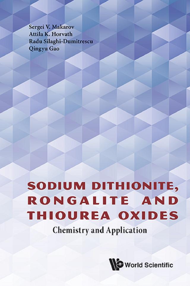 SODIUM DITHIONITE, RONGALITE AND THIOUREA OXIDES by Attila K Horvath, Qingyu Gao, Radu Silaghi-dumitrescu, Sergei V Makarov