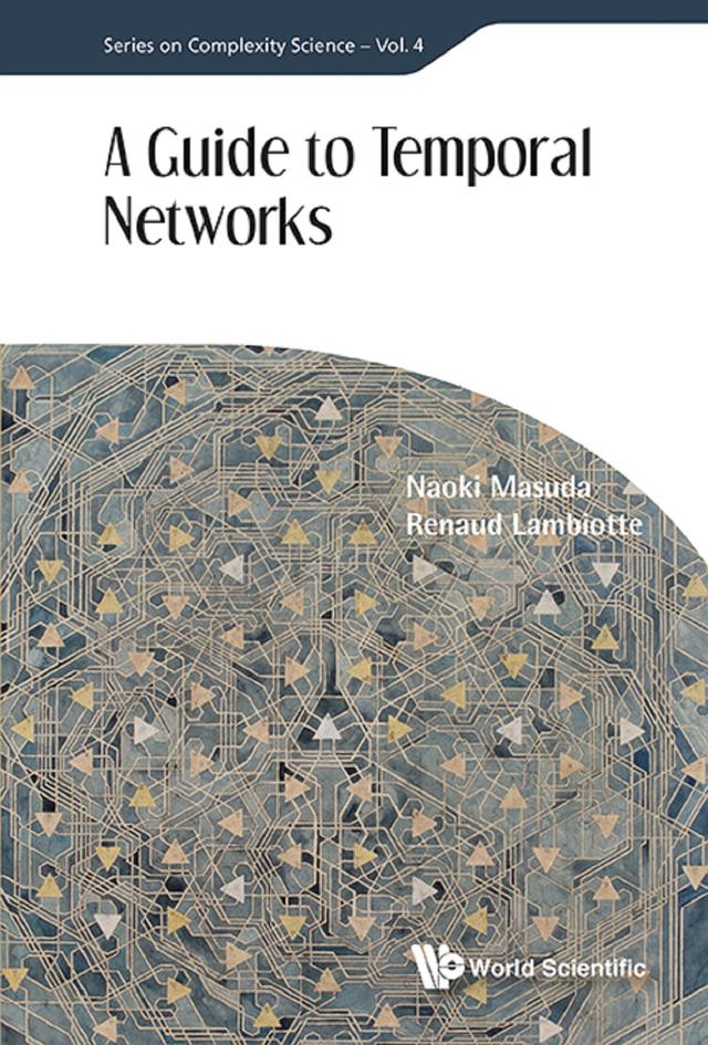 GUIDE TO TEMPORAL NETWORKS, A by Naoki Masuda, Renaud Lambiotte