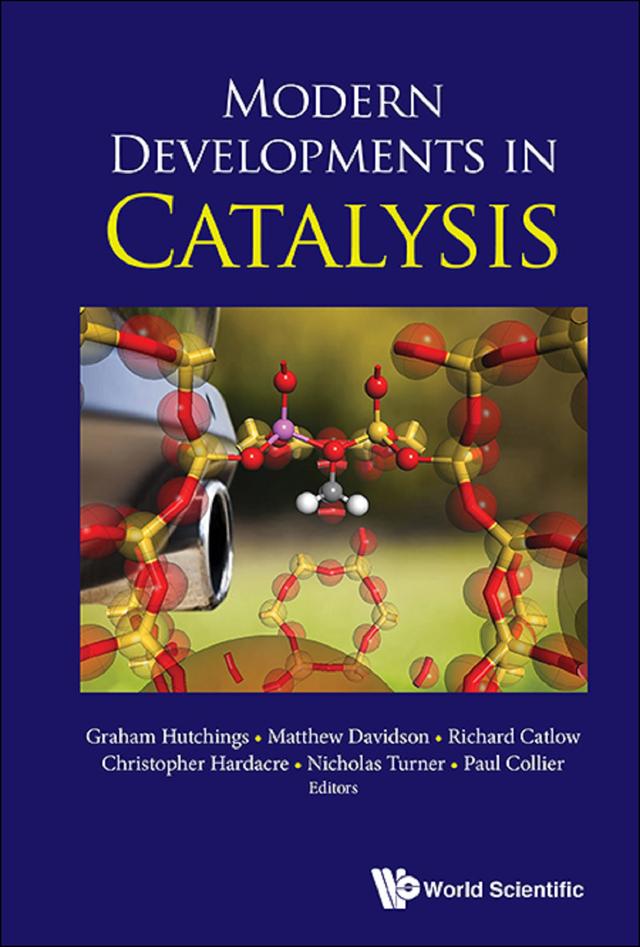 MODERN DEVELOPMENTS IN CATALYSIS by Christopher Hardacre, Graham J Hutchings, Matthew G Davidson, Nicholas J Turner, Paul Collier, Richard C A Catlow