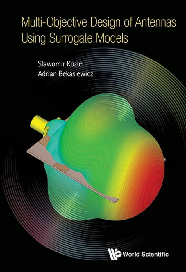 MULTI-OBJECTIVE DESIGN OF ANTENNAS USING SURROGATE MODELS by Adrian Bekasiewicz, Slawomir Koziel