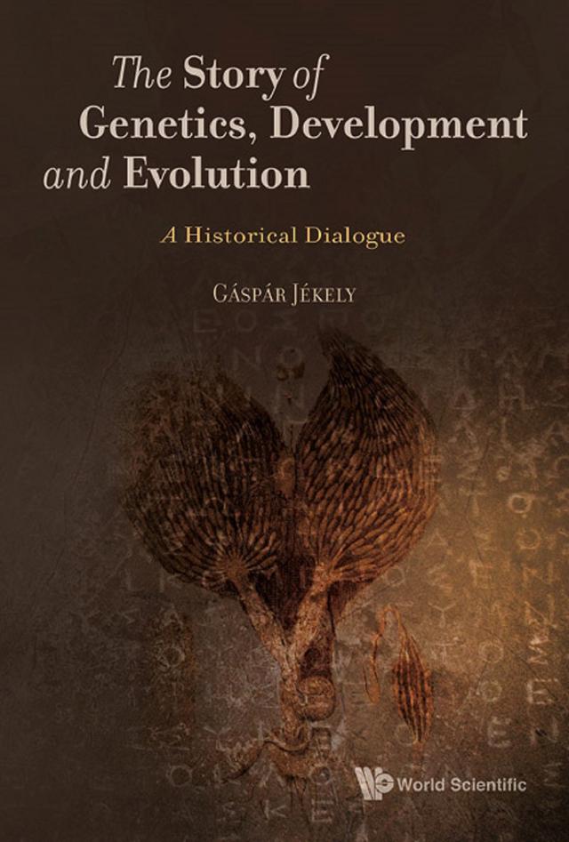 STORY OF GENETICS, DEVELOPMENT AND EVOLUTION, THE by Gaspar Jekely