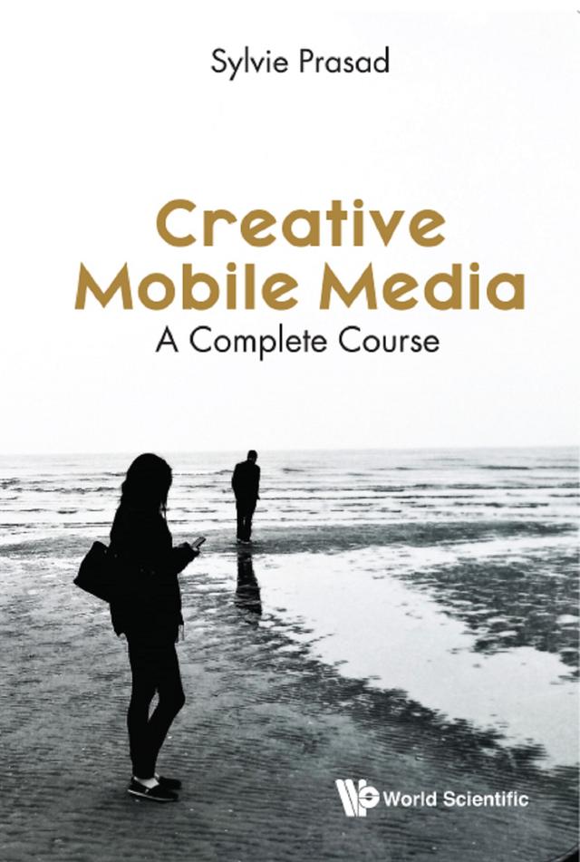 CREATIVE MOBILE MEDIA: A COMPLETE COURSE by Sylvie E Prasad