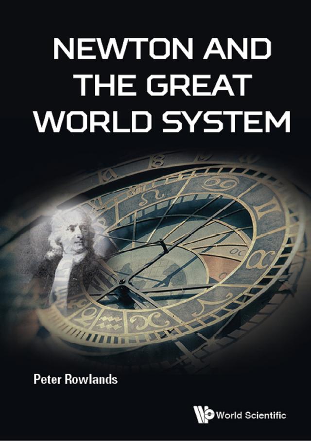 NEWTON AND THE GREAT WORLD SYSTEM by Peter Rowlands