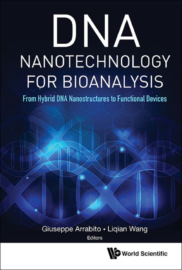 DNA NANOTECHNOLOGY FOR BIOANALYSIS by Giuseppe Domenico Arrabito, Liqian Wang