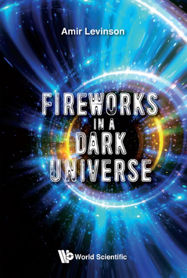 FIREWORKS IN A DARK UNIVERSE by Amir Levinson