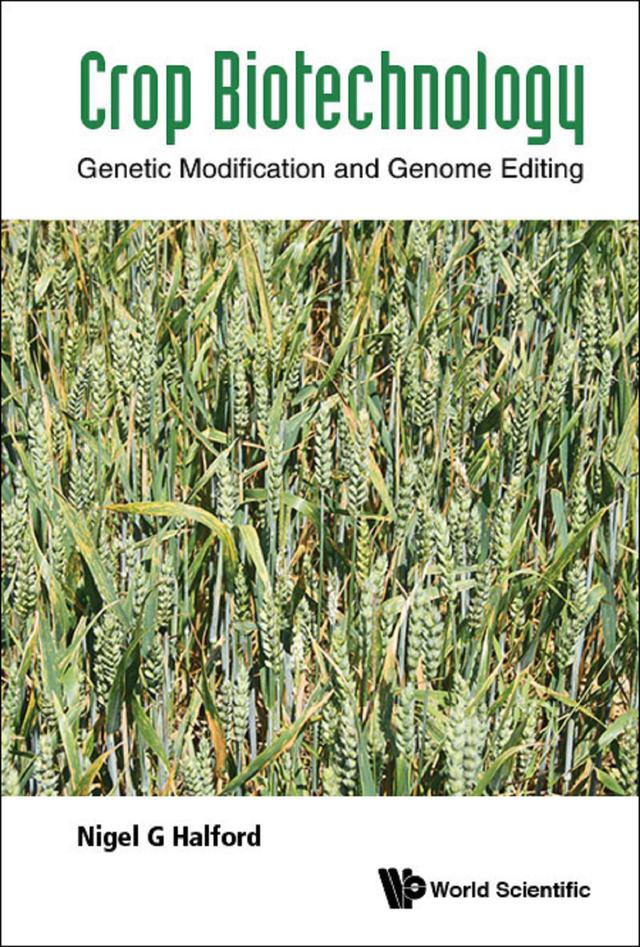 CROP BIOTECHNOLOGY: GENETIC MODIFICATION AND GENOME EDITING by Nigel G Halford