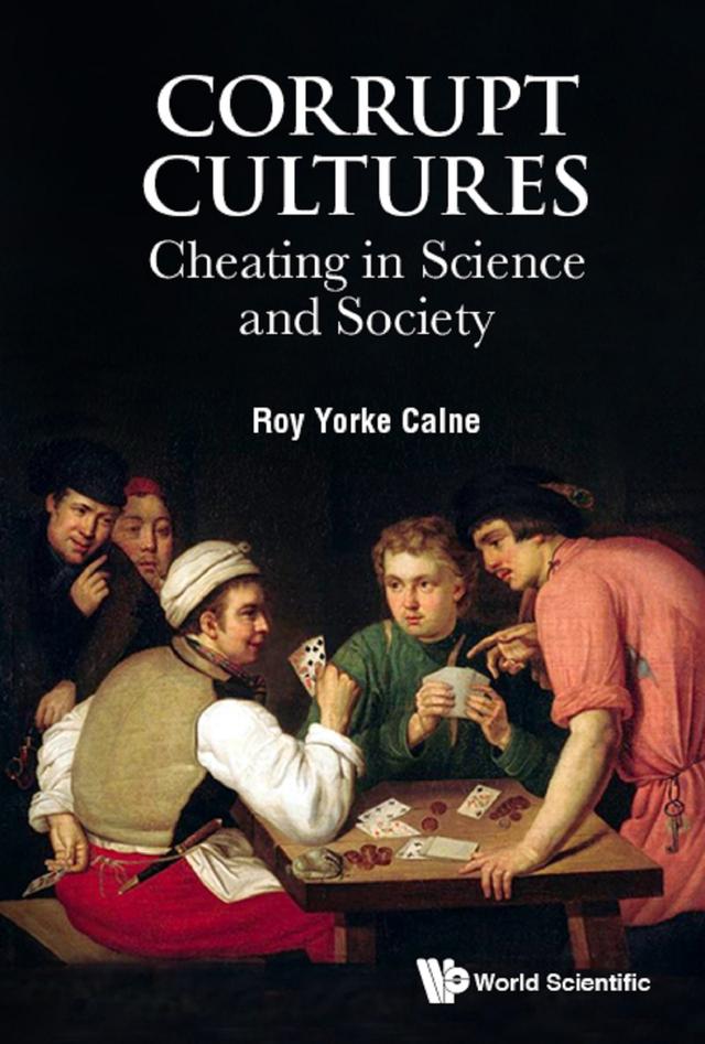 CORRUPT CULTURES: CHEATING IN SCIENCE AND SOCIETY by Roy Yorke Calne