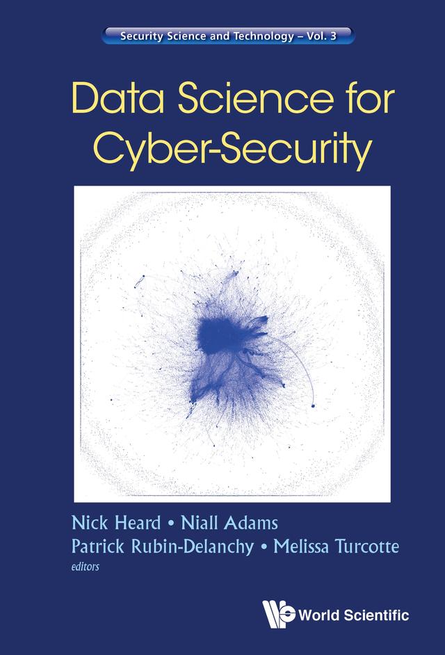 DATA SCIENCE FOR CYBER-SECURITY by Mellisa Turcotte, Niall M Adams, Nicholas A Heard, Patrick Rubin-delanchy
