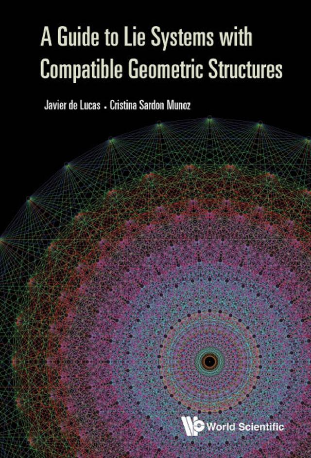 GUIDE TO LIE SYSTEMS WITH COMPATIBLE GEOMETRIC STRUCTURES, A by Cristina Sardon Munoz, Javier De Lucas Araujo
